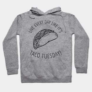 Funny Taco Tuesday Yummy Mexican Food! Live Everyday Like It's Taco Tuesday! Hoodie